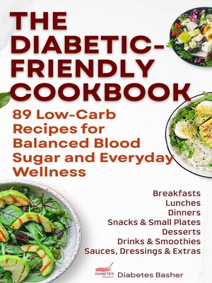 cover image of The Diabetic-Friendly Cookbook--89 Low-Carb Recipes for Balanced Blood Sugar and Everyday Wellness